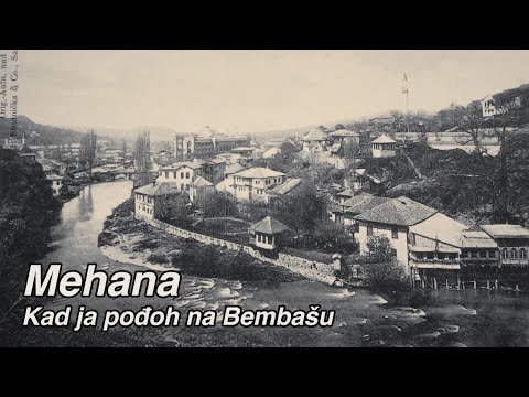 Mehana - Kad ja pođoh na Bembašu