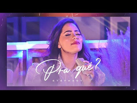 Stefhany  | Pra Que?  [Voz da Verdade] Essência - Canções que Marcaram
