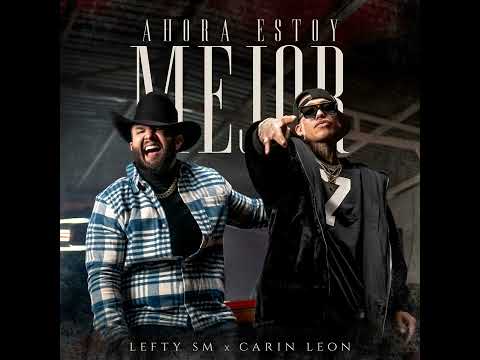 Lefty SM × Carin Leon - Ahora Estoy Mejor