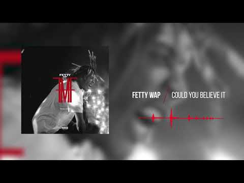 Video Could You Believe It (Audio) de Fetty Wap