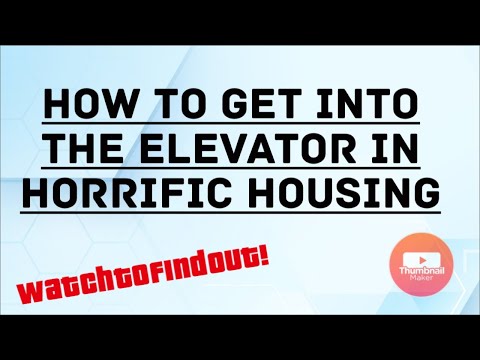 HOW TO GO INTO THE ELEVATOR IN HORRIFIC HOUSING - 2020