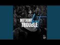 Nothing but Trouble