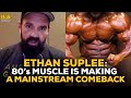 Ethan Suplee: How The Internet Is Making Muscular Physiques Popular Again