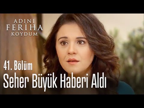 Seher büyük haberi aldı - Adını Feriha Koydum 41. Bölüm