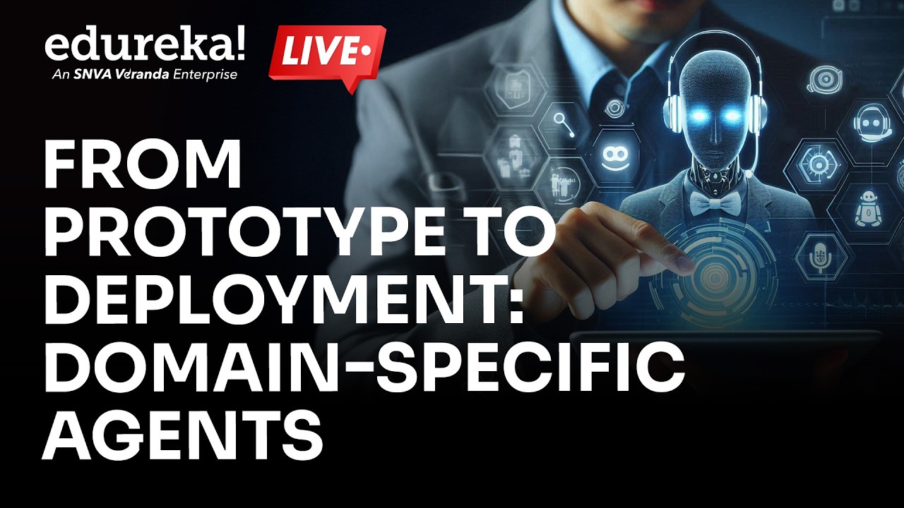 From Prototype to Deployment: Domain-Specific AI Agents | Edureka