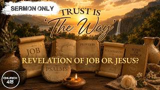 Trust is 'The Way' | Job: Revelation of Job or Jesus? | Pastor Braiden Wood | Church418