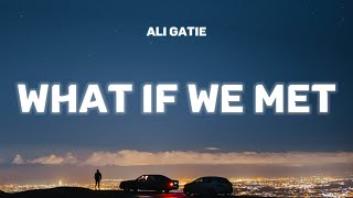 Ali Gatie - What If We Met (Lyrics)