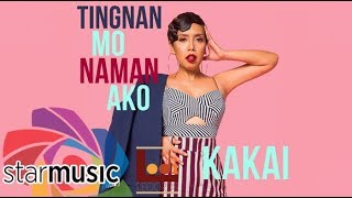 Kakai Bautista - Tingnan Mo Naman Ako (Audio) 🎵