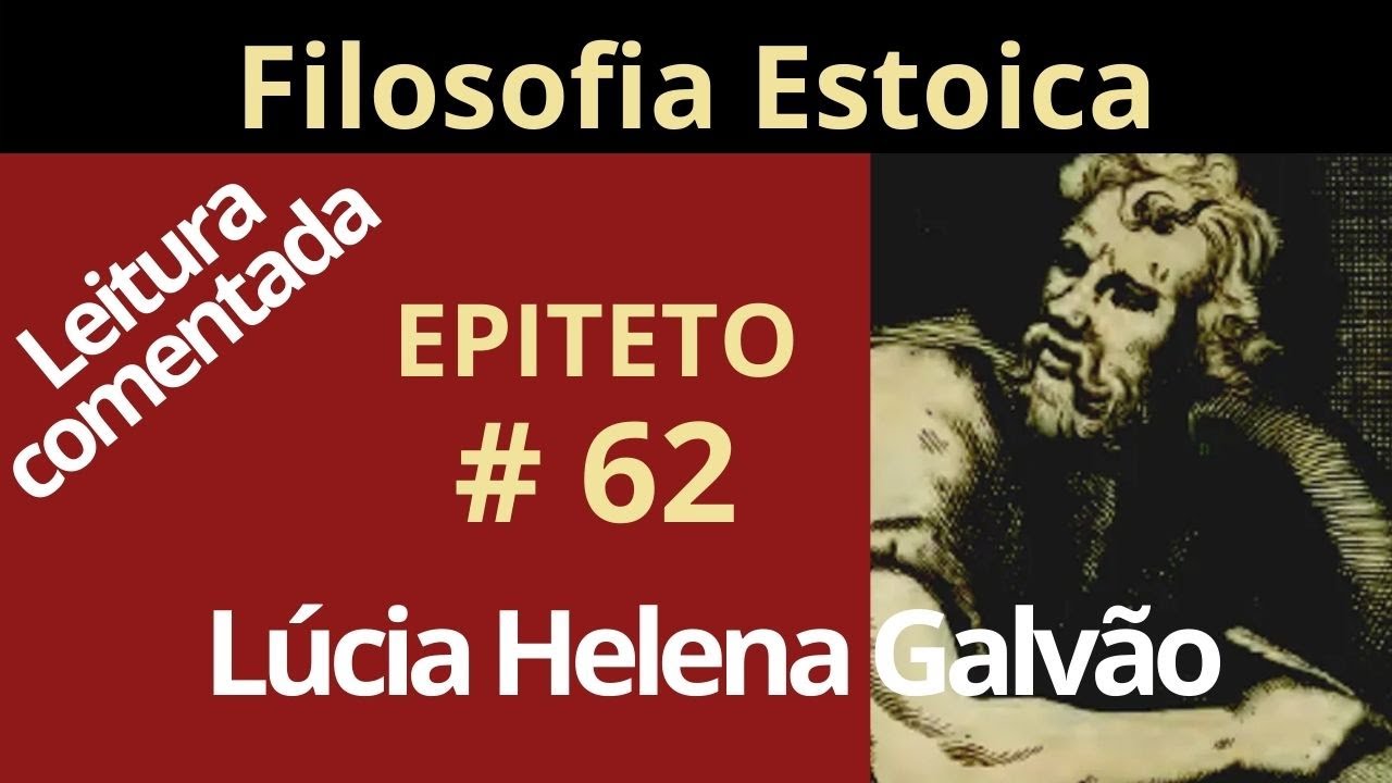 O PRIMEIRO PASSO - Leitura comentada da ARTE DE VIVER, de Epíteto - ESTOICISMO - Lúcia Helena Galvão