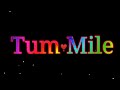 Tum Mile Whatsapp Love Status Tum Mile Lyrics Whatsapp Status