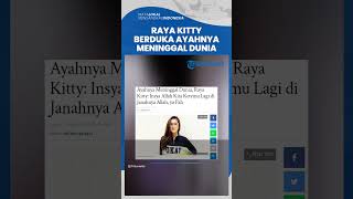 Ayahnya Meninggal Dunia, Raya Kitty: InsyaAllah Kita Ketemu Lagi di Jannah-nya Allah, ya Pah