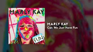 Marly Kay - Can We Just Have Fun (Audio)