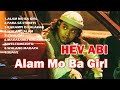 Hev Abi Songs - Hev Abi All Songs Playlist - Alam Mo Ba Girl #hevabi #opmparty #hiphop