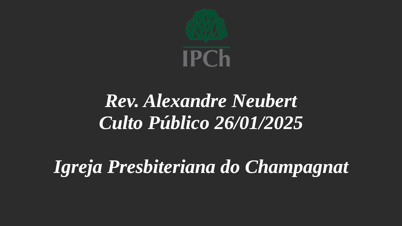 Culto Público - 26/01/2025 - Rev. Alexandre Neubert