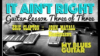 IT AIN'T RIGHT : Guitar Lesson 3 of 3 : Eric Clapton : John Mayall : Bluesbreakers