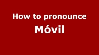 How to pronounce M&oacute;vil