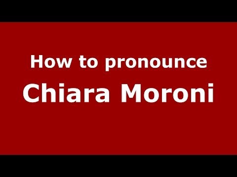 How to pronounce Chiara Moroni (Italian/Italy) - PronounceNames.com