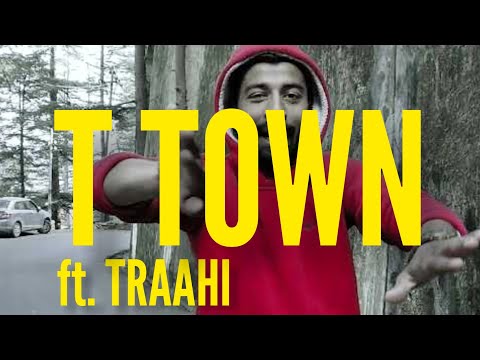 T Rhyme - T TOWN ft. Traahi [ Full Video ]
