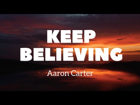 Keep Believing (Lyrics) - Aaron Carter