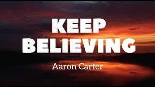 Keep Believing (Lyrics) - Aaron Carter
