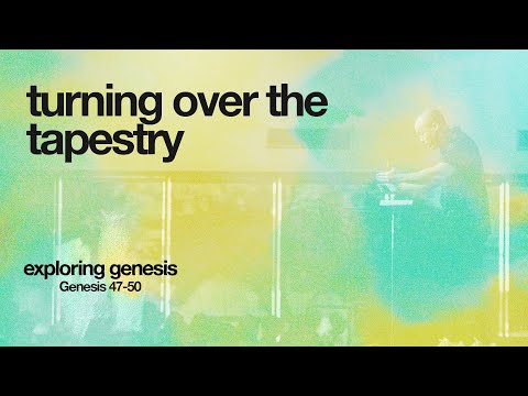 Turning Over the Tapestry (Genesis 47-50)