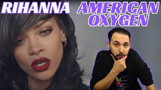 Reaction to Rihanna American Oxygen! This One Makes You Think!
