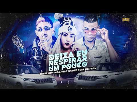 CHEFE CORINGA, TITO GOMES FEAT. MC FRAN - DEIXA EU RESPIRAR UM POUCO