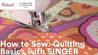 Online Class: How to Sew: Quilting Basics with SINGER | Michaels