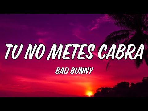 Tu No Metes Cabra - Bad Bunny [Lyrics]