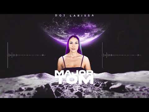 Dot Larissa - MAJOR TOM
