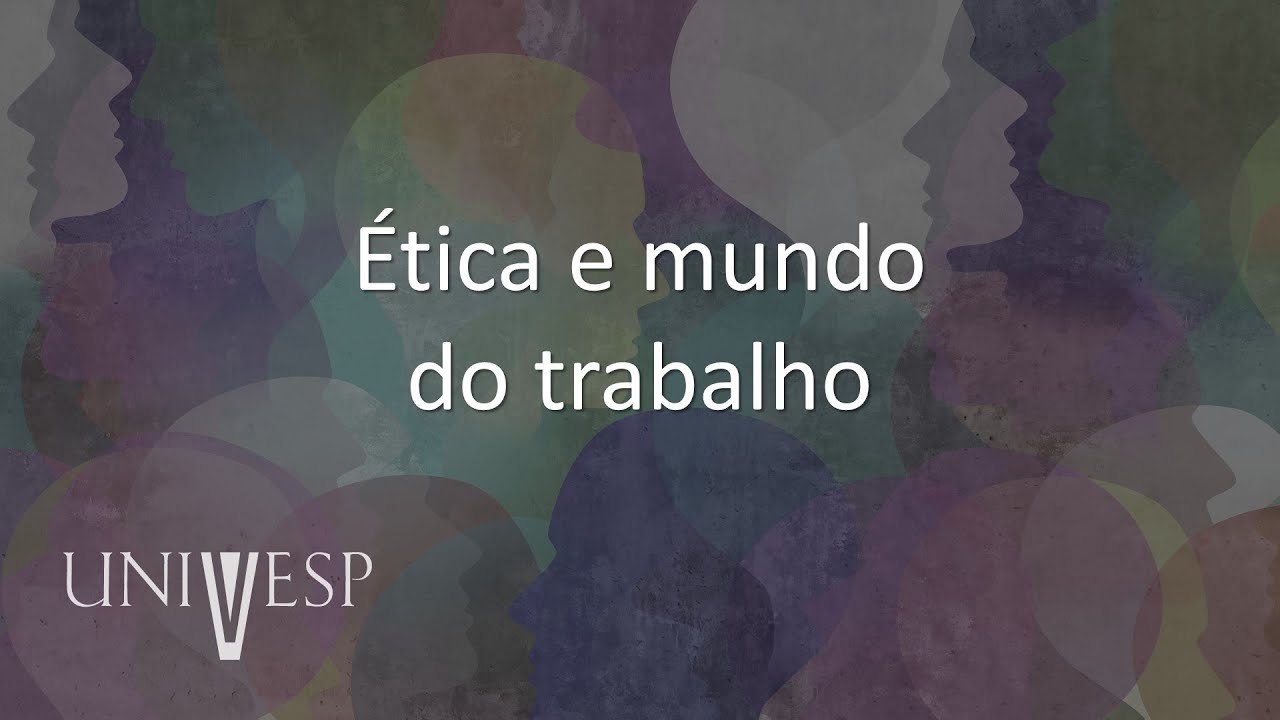 Ética, Cidadania e Socieadade - Ética e mundo do trabalho