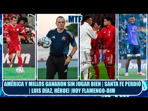 🚨 AMÉRICA Y MILLOS GANARON SIN JUGAR BIEN | SANTA FE PERDIÓ | 🔥LUIS DÍAZ, HÉROE! |HOY FLAMENGO-DIM