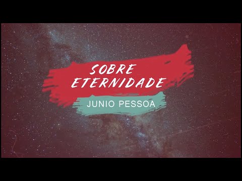 Sobre Eternidade - Junio Pessoa