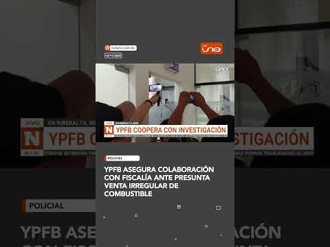 YPFB asegura colaboración con Fiscalía ante presunta venta irregular de combustible