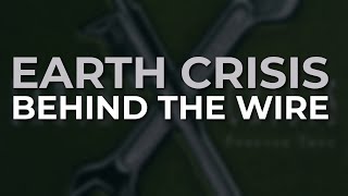 Earth Crisis - Behind The Wire (Official Audio)
