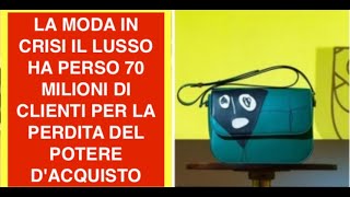 LA MODA IN CRISI IL LUSSO HA PERSO 70 MILIONI DI CLIENTI PER LA PERDITA DEL POTERE D'ACQUISTO