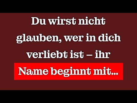 Du wirst nicht glauben, wer in dich verliebt ist – ihr Name beginnt mit…