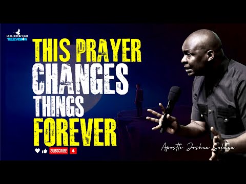 30 MINS PRAYERS THAT CHANGES THINGS FOREVER - APOSTLE JOSHUA SELMAN