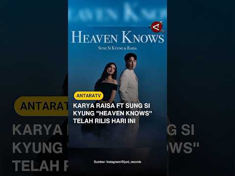 Karya Raisa ft Sung Si Kyung \Heaven Knows\ telah rilis hari ini