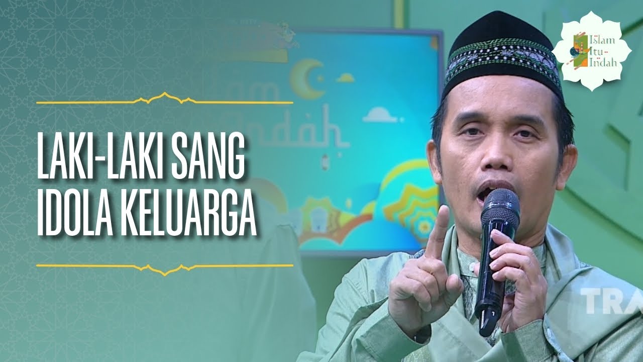 Laki-Laki Sang Idola Keluarga - Islam Itu Indah (18/07/26) P4