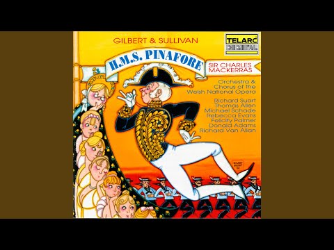 Sullivan: H.M.S. Pinafore, Act II: Finale. O Joy, Oh Rapture Unforeseen!