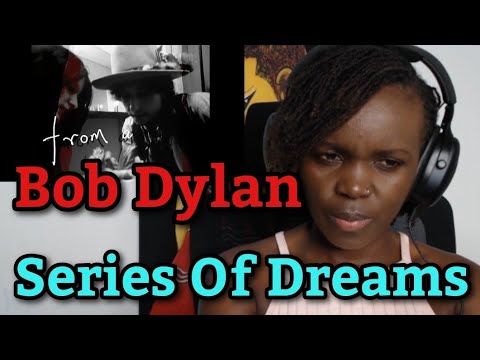AFRICAN GIRL FIRST TIME HEARING Bob Dylan - Series Of Dreams 