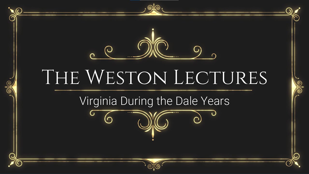 Weston Lecture: Virginia During the Dale Years