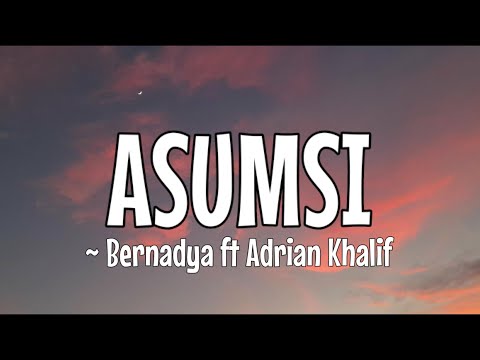 BERNADYA FT ADRIAN KHALIF ~ ASUMSI (Lirik Video)