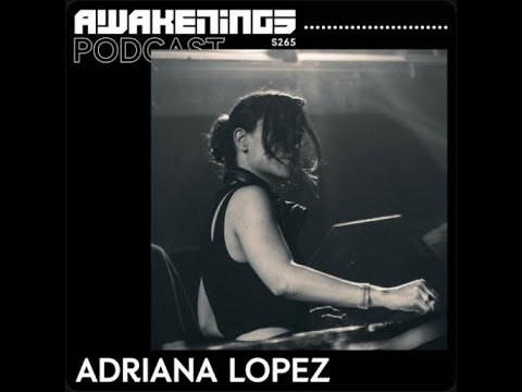 Adriana Lopez @ Awakenings Podcast S265