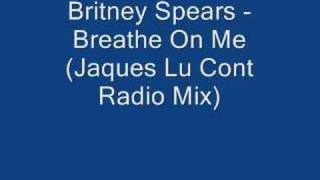 Britney Spears - Breathe On Me (Jacques Lu Cont Radio Mix)