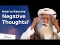 How To Remove Negative Thoughts Sadhguru Jagadish Vasudev Answers