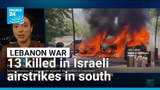 Israeli airstrikes kill 13 in south Lebanon as Netanyahu urges Lebanese against Hezbollah