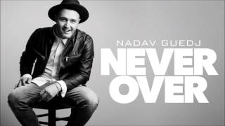 Nadav Guedj - Never Over - 'נדב גדג