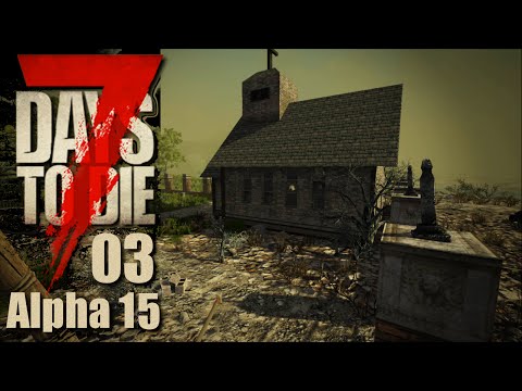 7 Days To Die Alpha 15 #03 Kampf um die Kirche [Deutsch German Let's Play]